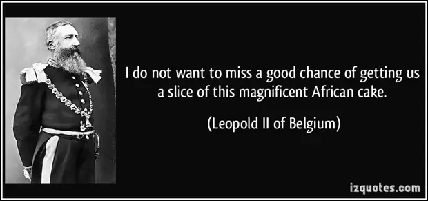 quote-i-do-not-want-to-miss-a-good-chance-of-getting-us-a-slice-of-this-magnificent-african-cake-leopold-ii-of-belgium-246842.jpg
